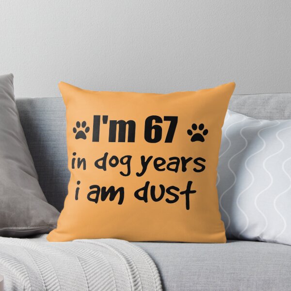 Item preview, I'm 67, in dog years I am dust designed and sold by SirReel.