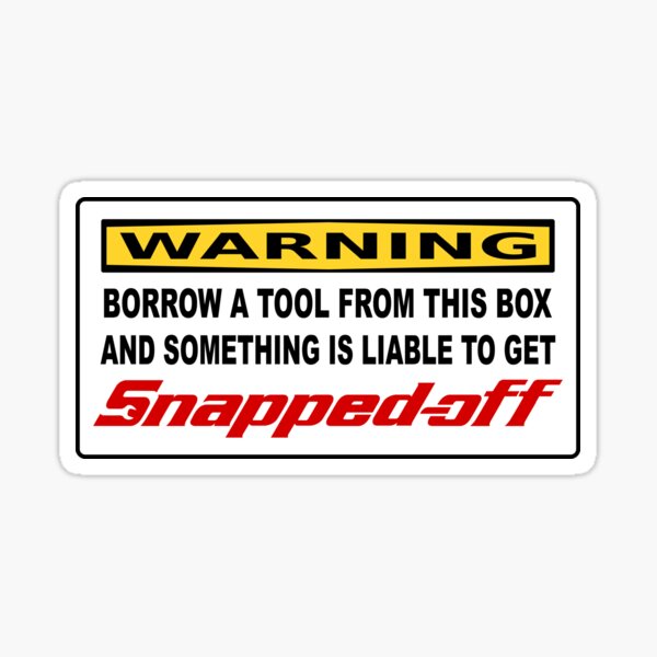 SNAPPED OFF Toolbox Warning Label Sticker