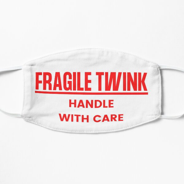 Fragile Twink, Handle With Care Flat Mask