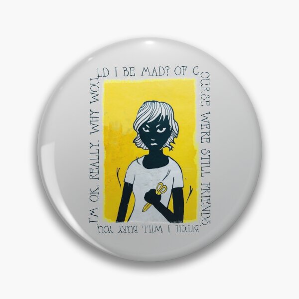 Item preview, I'm OK, really. Why would I be mad? Of course we're still friends. Bitch, I will bury you. designed and sold by JaneBadness.