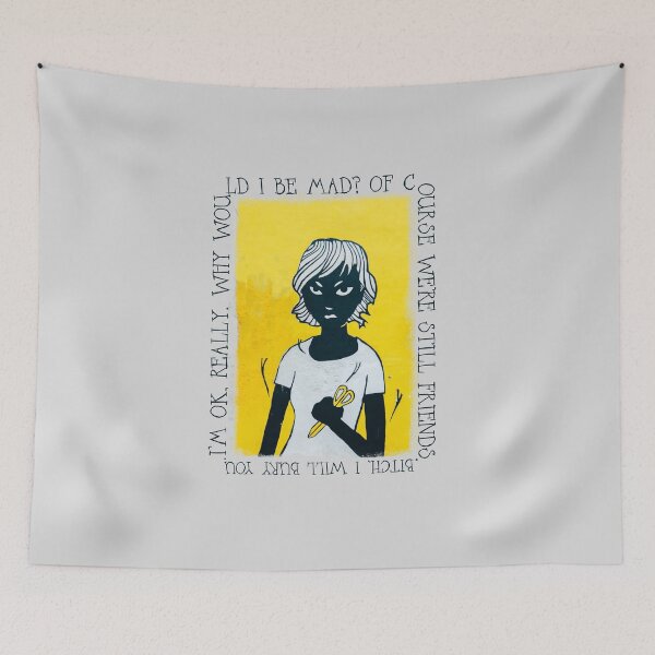Item preview, I'm OK, really. Why would I be mad? Of course we're still friends. Bitch, I will bury you. designed and sold by JaneBadness.
