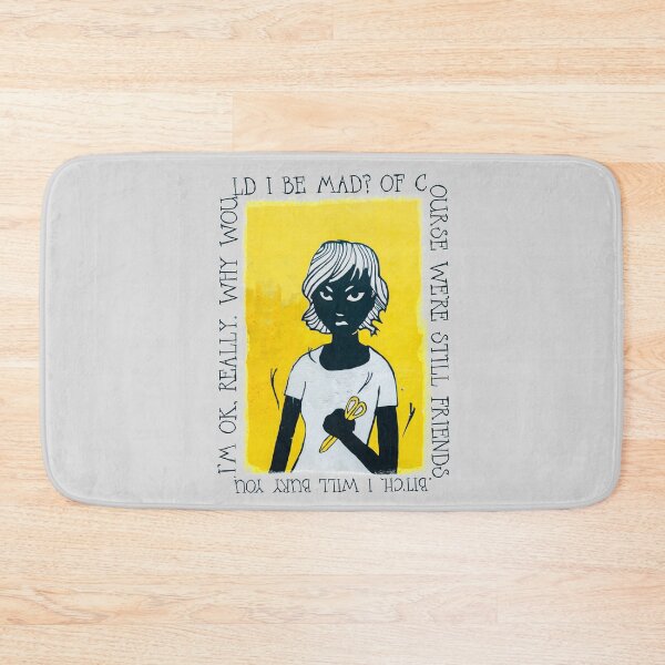 Item preview, I'm OK, really. Why would I be mad? Of course we're still friends. Bitch, I will bury you. designed and sold by JaneBadness.