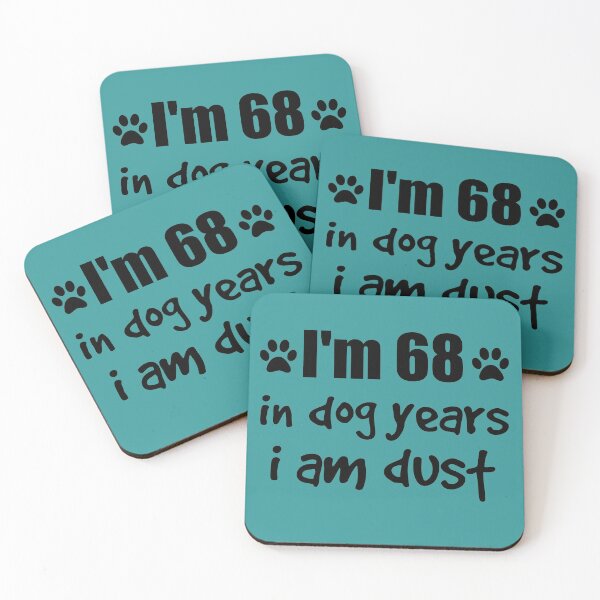 Item preview, I'm 68, in dog years I am dust designed and sold by SirReel.