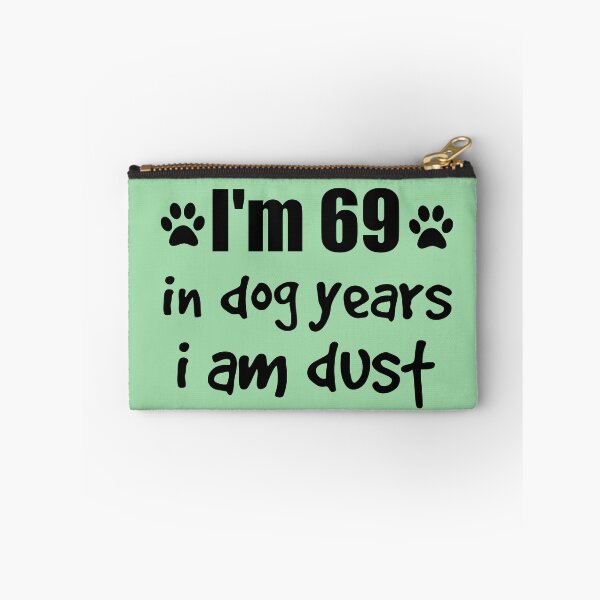 Item preview, I'm 69, in dog years I am dust designed and sold by SirReel.