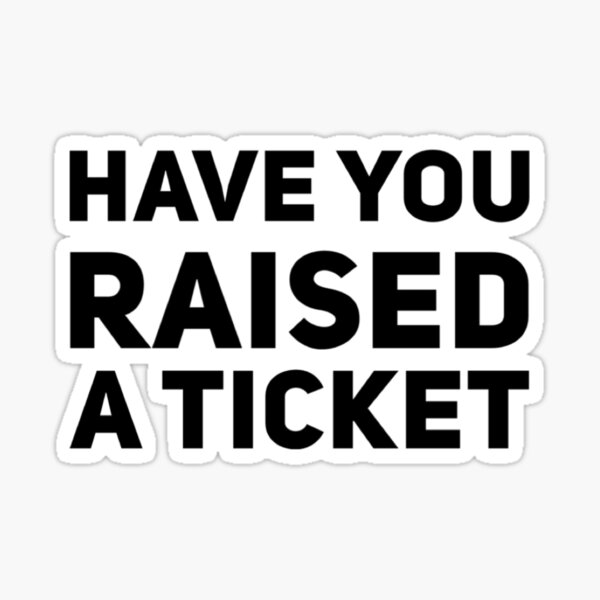 Have You Raised A Ticket Sticker For Sale By Anikcreations Redbubble 