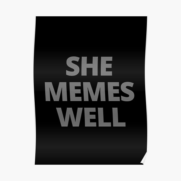 "She Memes Well Meme" Poster by itsokaybyme Redbubble