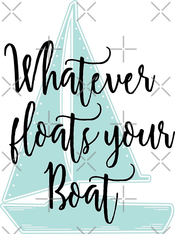 "Whatever Floats Your Boat" by NestToNest Redbubble