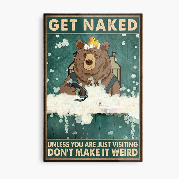 Get Naked Unless You Are Just Visiting Don T Make It Weird Brown Bear