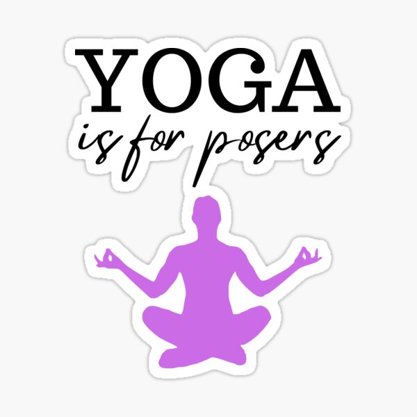 Yoga Is For Posers| Funny Pun Sticker