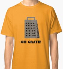Oh, Grate Classic T-Shirt
