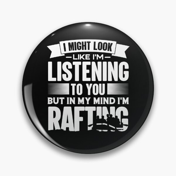 Item preview, I Look Like I'm Listening But In My Mind I'm Rafting | Raft The River designed and sold by GravitiTees.