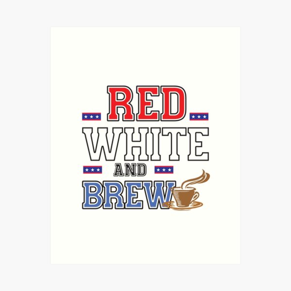 Aperçu de l'œuvre Pas de rouge, blanc et bleu mais Red White and Brew - Coffee Lovers créée et vendue par Rhu Creations.