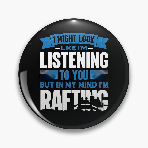 Item preview, I Look Like I'm Listening But In My Mind I'm Rafting | Recreational River Rafting designed and sold by GravitiTees.