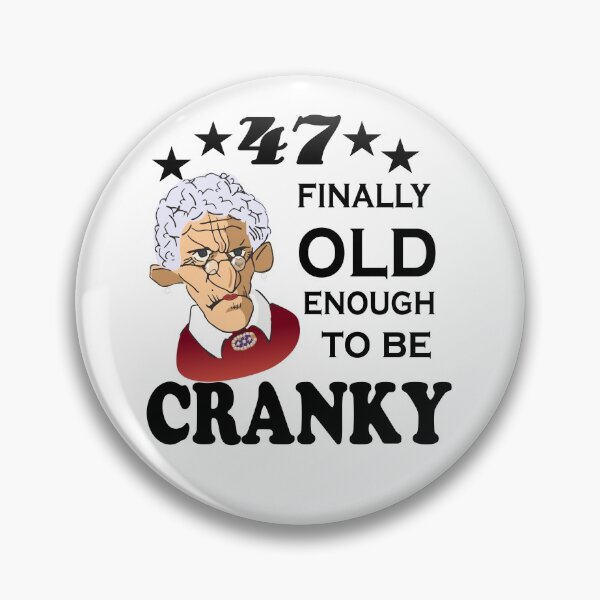 Item preview, 47 Finally Old Enough to be Cranky designed and sold by SirReel.
