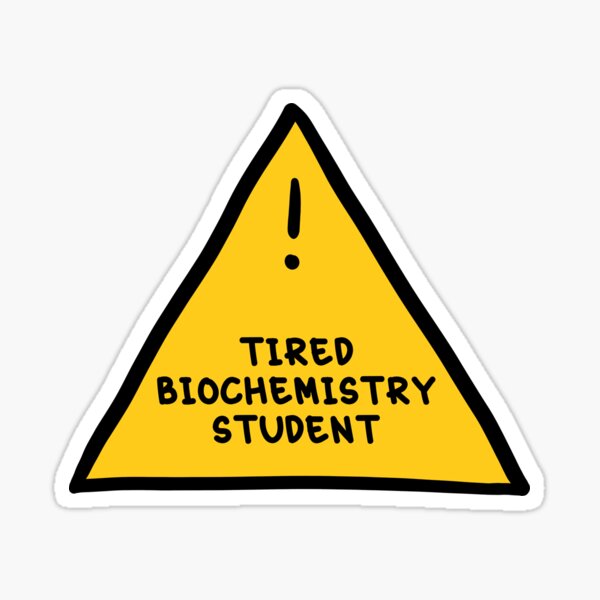 Item preview, ⚠ Tired Biochemistry Student ⚠ designed and sold by orlumbuspirate.