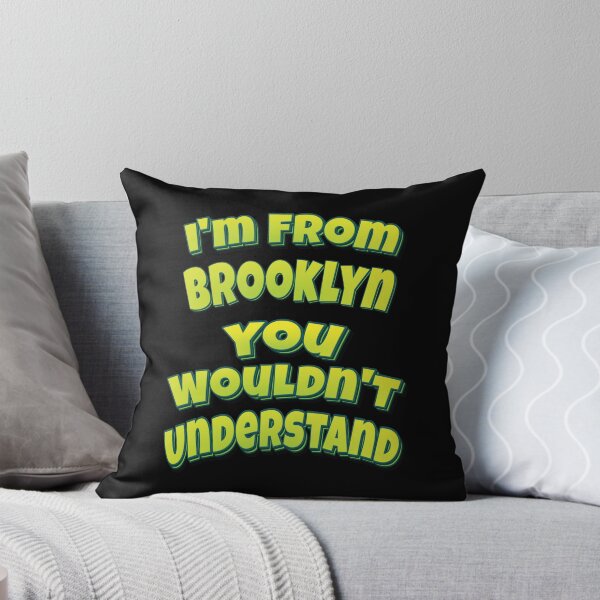 Item preview, I'm From Brooklyn You Wouldn't Understand designed and sold by QueensNewYork.