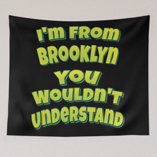 Item preview, I'm From Brooklyn You Wouldn't Understand designed and sold by QueensNewYork.