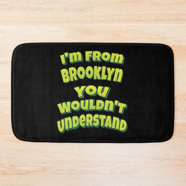Item preview, I'm From Brooklyn You Wouldn't Understand designed and sold by QueensNewYork.
