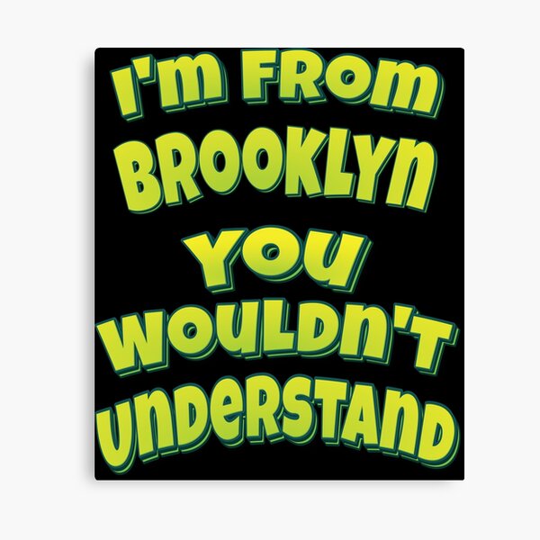 Item preview, I'm From Brooklyn You Wouldn't Understand designed and sold by QueensNewYork.