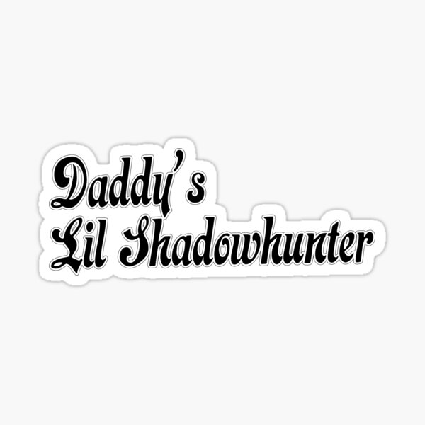 Item preview, Daddy's lil shadowhunter designed and sold by alonadorodko.