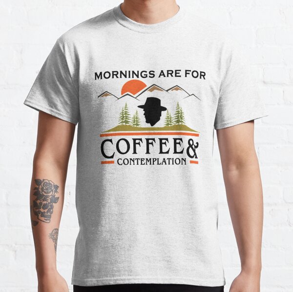 mornings are for coffee and contemplation t shirt