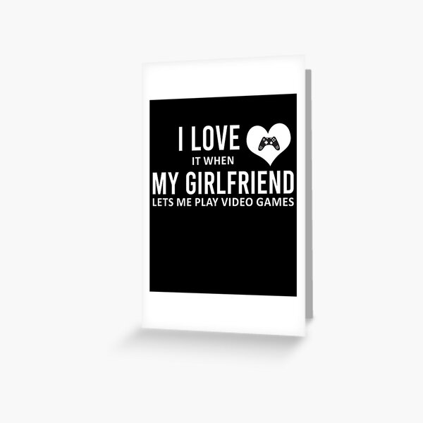 Funny I Love It When My Girlfriend Lets Me Play Video Games | Pin