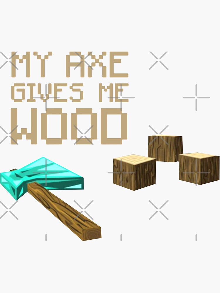 "My Axe Gives Me Wood Terraria Game" Sticker by RobertoDerek6 Redbubble