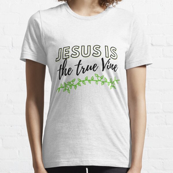 JESUS is the TRUE VINE | Christian Essential T-Shirt