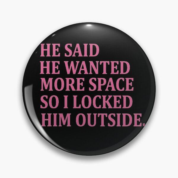 Item preview, He said he wanted more space so I locked him outside designed and sold by Heddar Badreddine.