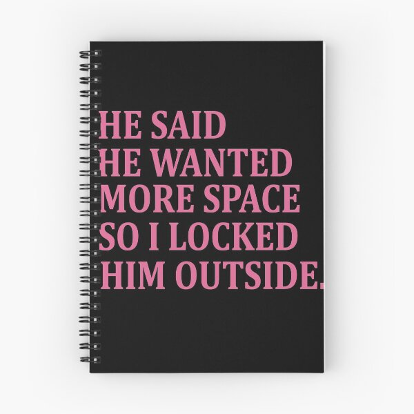 Item preview, He said he wanted more space so I locked him outside designed and sold by Heddar Badreddine.