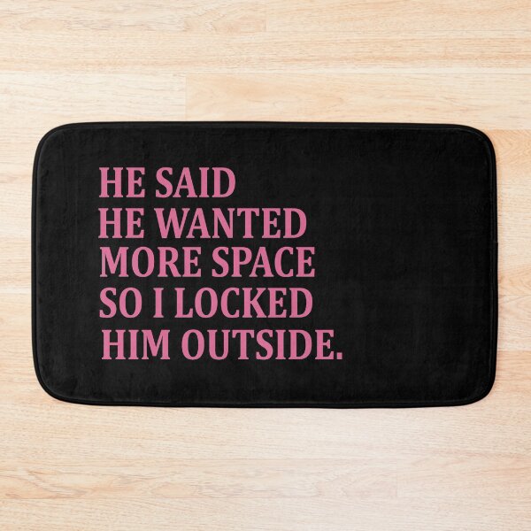 Item preview, He said he wanted more space so I locked him outside designed and sold by Heddar Badreddine.