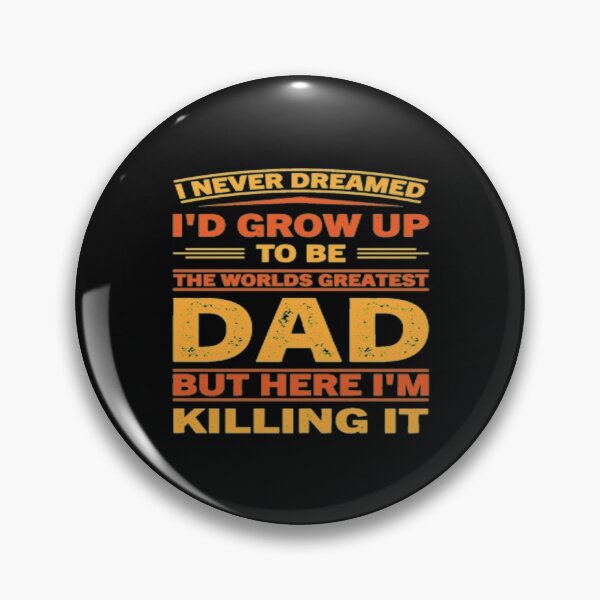 Item preview, I Never Dreamed I'D Grow Up To Be The Worlds Greatest Dad But Here I'm Killing It. designed and sold by FloralStore.