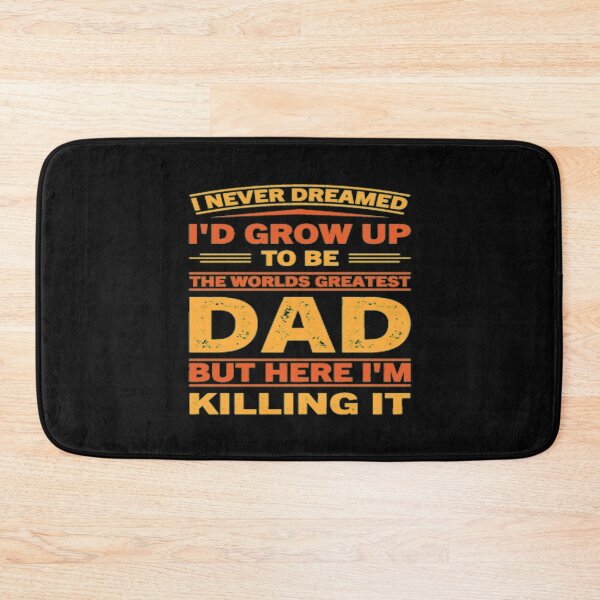 Item preview, I Never Dreamed I'D Grow Up To Be The Worlds Greatest Dad But Here I'm Killing It. designed and sold by FloralStore.