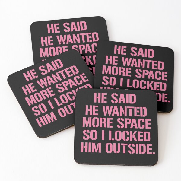 Item preview, He said he wanted more space so I locked him outside designed and sold by Heddar Badreddine.