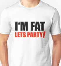 I'M FAT Lets Party Overweight Optimism Unisex T-Shirt