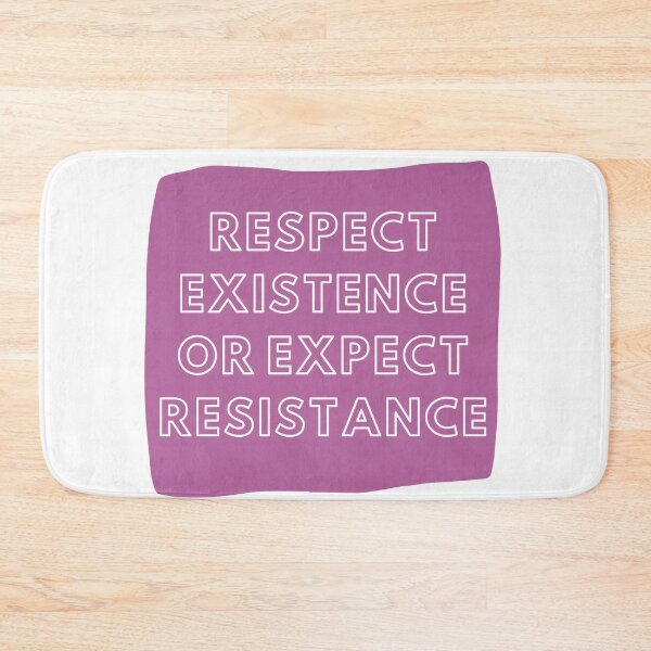 Item preview, RESPECT EXISTENCE OR EXPECT RESISTANCE designed and sold by wilder-mind.