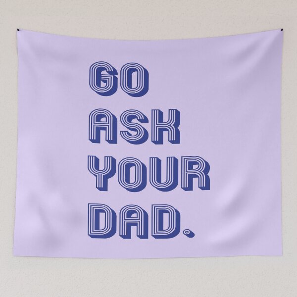 Item preview, go ask your dad designed and sold by MallsD.