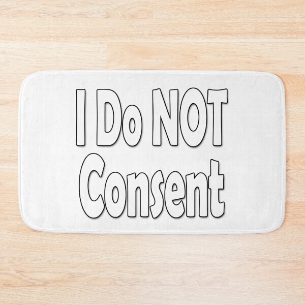 Item preview, I Do NOT consent White designed and sold by Colin Bentham.