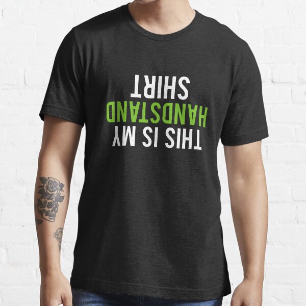 This, is my Handstand Shirt Essential T-Shirt