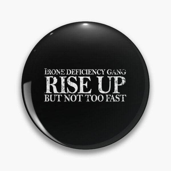 Item preview,  Iron Deficiency Gang Rise Up But Not Too Fast - iron deficiency anemia designed and sold by Teeses.
