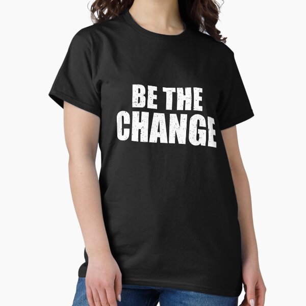 Item preview, be the change shirt, inspirational quote shirts, Kindness Shirt, positive thinking designed and sold by T-DESIGNEDZ.