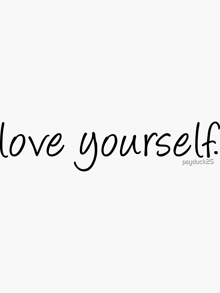 Love yourself by psyduck25