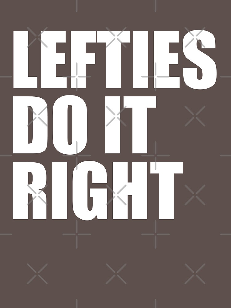 "Lefties Do It Right" Tshirt by goodtogotees Redbubble