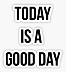 Today is a good day Sticker