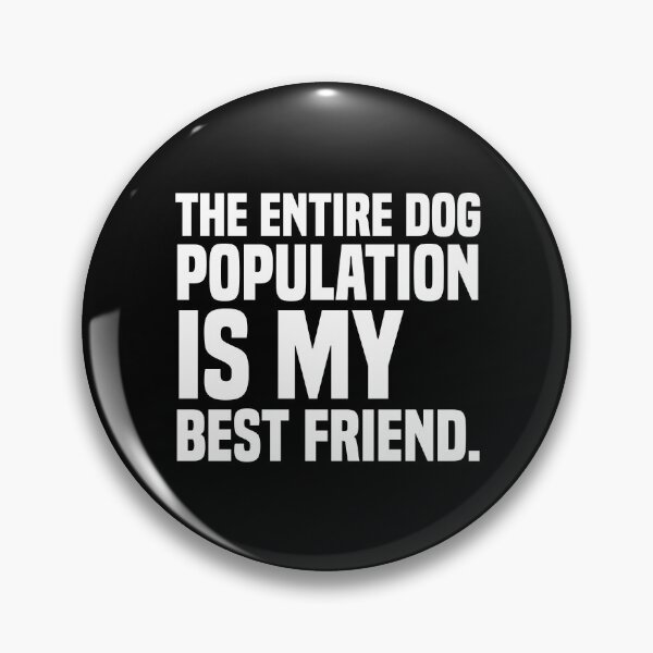 Item preview, The Entire Dog Population Is My Best Friend designed and sold by kjanedesigns.