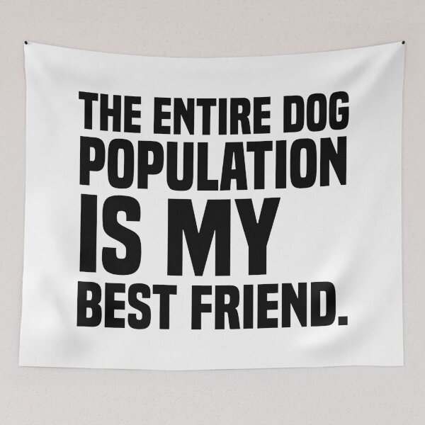 Item preview, The Entire Dog Population Is My Best Friend designed and sold by kjanedesigns.
