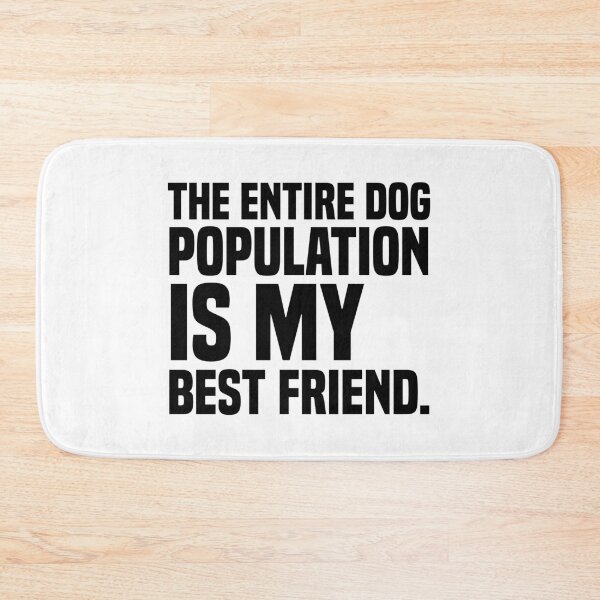 Item preview, The Entire Dog Population Is My Best Friend designed and sold by kjanedesigns.