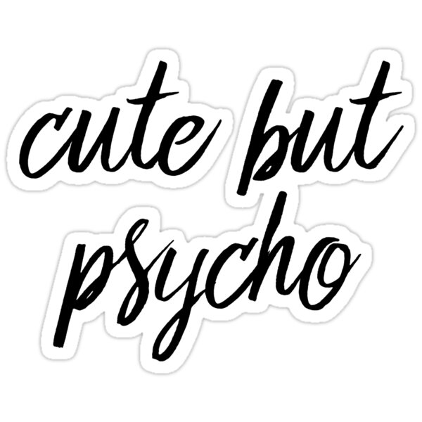 Download "Cute but psycho" Stickers by psyduck25 | Redbubble