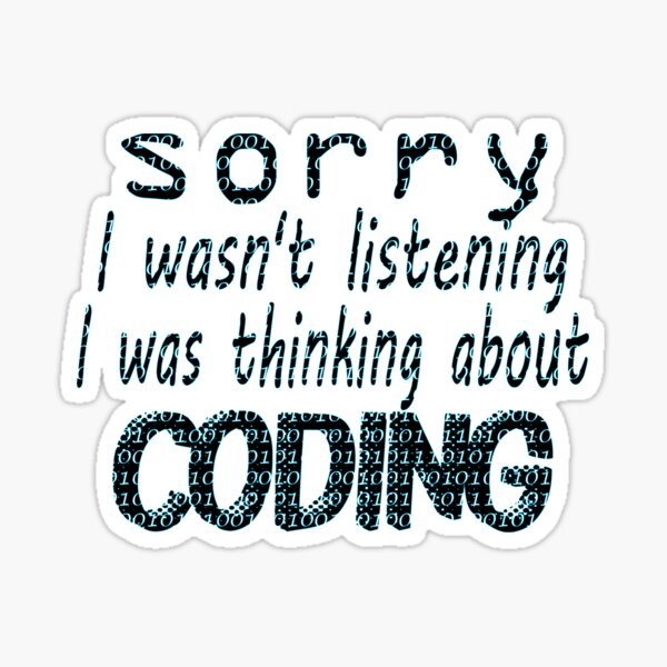  Sorry I Wasn't Listening I Was Thinking About Coding T