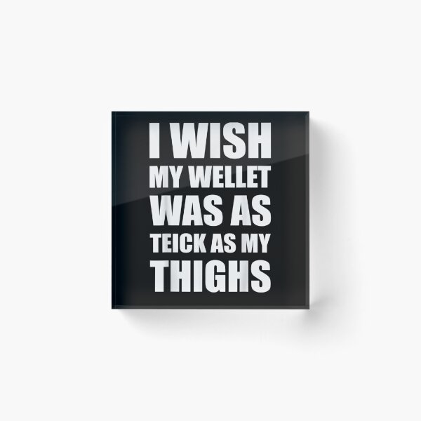 Item preview, I Wish My Wallet Was As Thick As My Thighs Funny Saying Joke  designed and sold by sheilase.